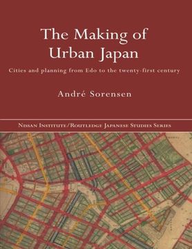 portada The Making of Urban Japan: Cities and Planning from Edo to the Twenty First Century (Nissan Institute/Routledge Japanese Studies)