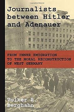 portada Journalists Between Hitler and Adenauer: From Inner Emigration to the Moral Reconstruction of West Germany (en Inglés)