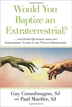 portada Would you Baptize an Extraterrestrial? And Other Questions From the Astronomers' In-Box at the Vatican Observatory 
