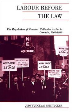 portada labour before the law: the regulation of workers' collective action in canada, 1900-1948