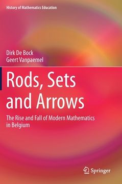portada Rods, Sets and Arrows: The Rise and Fall of Modern Mathematics in Belgium (en Inglés)