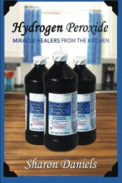 portada Hydrogen Peroxide (Miracle Healers From The Kitchen) (Volume 3) (en Inglés)
