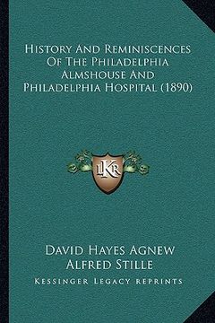 portada history and reminiscences of the philadelphia almshouse and philadelphia hospital (1890) (en Inglés)