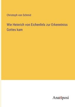 portada Wie Heinrich von Eichenfels zur Erkenntniss Gottes kam (en Alemán)