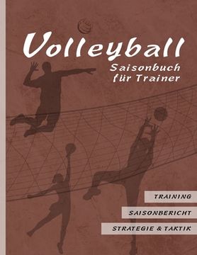 portada Volleyball Saisonbuch für Trainer: Braune Edition I Training - Saisonbericht - Strategie & Taktik I 90 Seiten im Softcover I für ehrenamtliche Trainer (en Alemán)