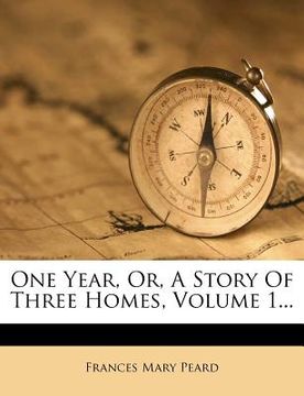 portada one year, or, a story of three homes, volume 1... (en Inglés)