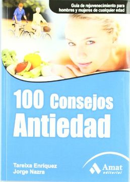 100 consejos antiedad: Guía de rejuvenecimiento para hombres y mujeres de cualquier edad