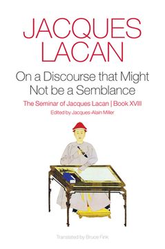 On a Discourse That Might Not Be a Semblance: The Seminar of Jacques Lacan, Book XVIII (en Inglés)