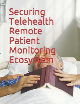 portada Securing Telehealth Remote Patient Monitoring Ecosystem