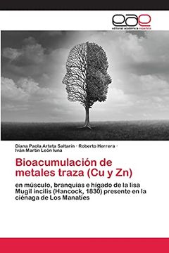 portada Bioacumulación de Metales Traza (cu y Zn): En Músculo, Branquias e Hígado de la Lisa Mugil Incilis (Hancock, 1830) Presente en la Ciénaga de los Manatíes (in Spanish)