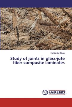 portada Study of joints in glass-jute fiber composite laminates (en Inglés)