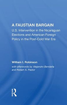 portada A Faustian Bargain: U. S. Intervention in the Nicaraguan Elections and American Foreign Policy in the Post-Cold war era (en Inglés)