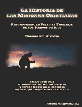 portada La Historia de las Misiones Cristianas (Edición del Alumno): Reconociendo la Vida y la Fidelidad de los Siervos de Dios
