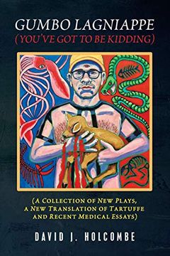 portada Gumbo Lagniappe (You? Ve got to be Kidding): (a Collection of new Plays, a new Translation of Tartuffe and Recent Medical Essays) (en Inglés)