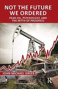 portada Not the Future we Ordered: Peak Oil, Psychology, and the Myth of Progress (in English)