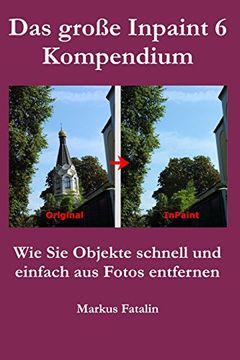 portada Das Grosse Inpaint 6 Kompendium: Schnell und Einfach Objekte aus Bildern Entfernen (en Alemán)
