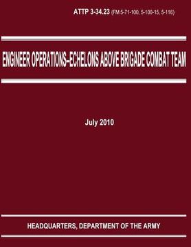 portada Engineer Operations - Echelons Above Brigade Combat Team (ATTP 3-34.23) (en Inglés)