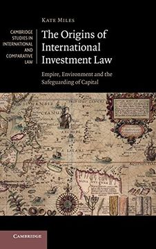 portada The Origins of International Investment Law: Empire, Environment and the Safeguarding of Capital (Cambridge Studies in International and Comparative Law) 