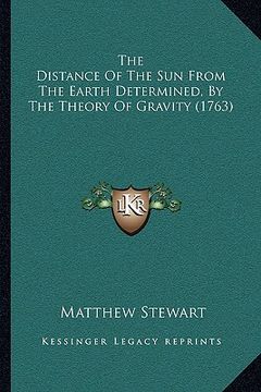 portada the distance of the sun from the earth determined, by the theory of gravity (1763) (in English)