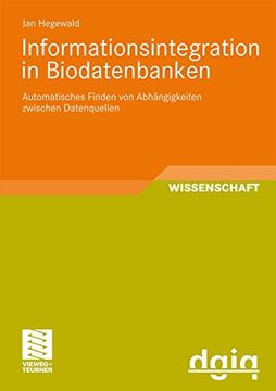 portada Informationsintegration in Biodatenbanken: Automatisches Finden von Abhängigkeiten Zwischen Datenquellen (en Alemán)