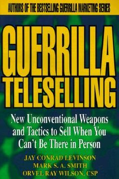 portada guerrilla teleselling: new unconventional weapons & tactics to sell when you can't be there in person