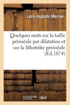 portada Quelques Mots Sur La Taille Périnéale Par Dilatation Et Sur La Lithotritie Périnéale (en Francés)