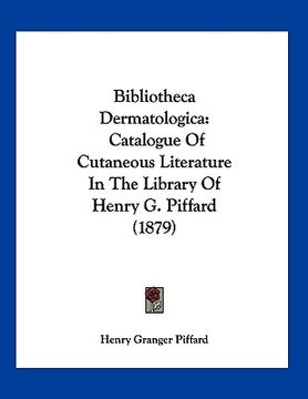 portada bibliotheca dermatologica: catalogue of cutaneous literature in the library of henry g. piffard (1879)