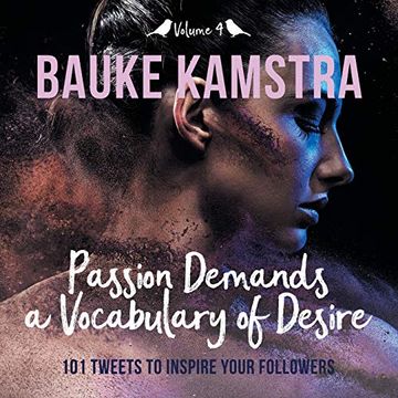 portada Passion Demands a Vocabulary of Desire: Volume 4: 101 Tweets to Inspire Your Followers (in English)