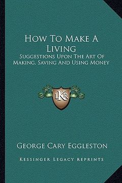 portada how to make a living: suggestions upon the art of making, saving and using money (in English)