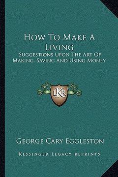 portada how to make a living: suggestions upon the art of making, saving and using money (en Inglés)