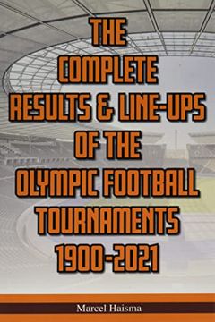 portada The Complete Results & Line-Ups of the Olympic Football Tournaments 1900-2021 (en Inglés)
