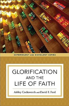 portada Glorification and the Life of Faith (Soteriology and Doxology) (en Inglés)