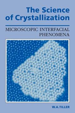 portada The Science of Crystallization: Microscopic Interfacial Phenomena (en Inglés)