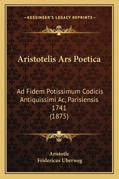 portada Aristotelis Ars Poetica: Ad Fidem Potissimum Codicis Antiquissimi Ac, Parisiensis 1741 (1875) (en Alemán)