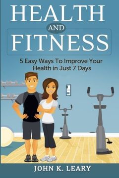 portada Health and Fitness: 5 Easy Ways To Improve Your Health in Just 7 Days