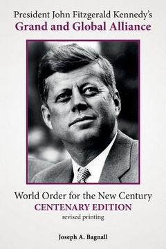 portada President John Fitzgerald Kennedy's Grand and Global Alliance: World Order for the New Century (en Inglés)