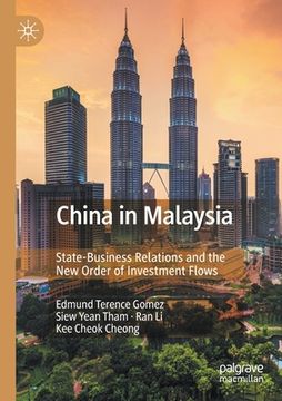 portada China in Malaysia: State-Business Relations and the new Order of Investment Flows (en Inglés)