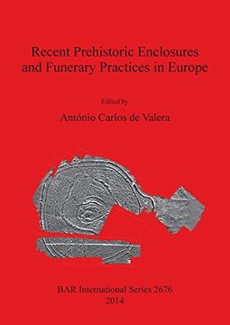 portada Recent Prehistoric Enclosures and Funerary Practices in Europe (BAR International Series)