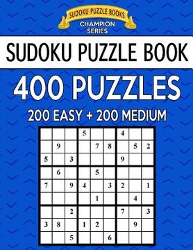 portada Sudoku Puzzle Book, 400 Puzzles, 200 EASY and 200 MEDIUM: Improve Your Game With This Two Level Book (en Inglés)