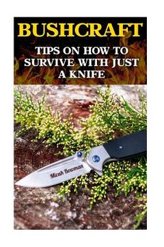 portada Bushcraft: Tips On How To Survive With Just A Knife (en Inglés)