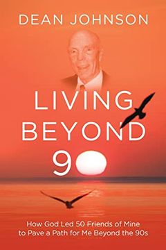 portada Living Beyond 90: How god led 50 Friends of Mine to Pave a Path for me Beyond the 90s 