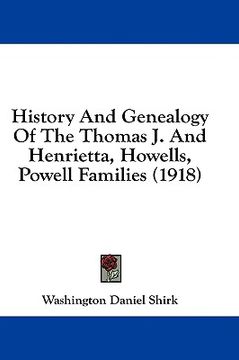 portada history and genealogy of the thomas j. and henrietta, howells, powell families (1918) (en Inglés)