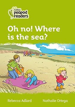 portada Level 2 – oh no! Where is the Sea? (Collins Peapod Readers) (in English)