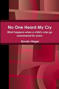 portada No One Heard My Cry What happens when a child's cries go unanswered for years. (en Inglés)