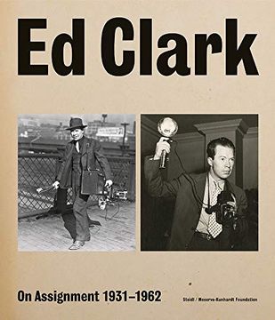 portada Ed Clark: On Assignment: 1931–1962 