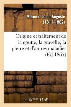portada Quelques Idées Sur l'Origine Et Le Traitement de la Goutte, de la Gravelle, de la Pierre (in French)