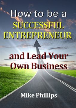 portada How to be a Successful Entrepreneur and Lead Your Own Business