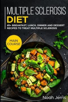 portada Multiple Sclerosis Diet: MAIN COURSE - 60+ Breakfast, Lunch, Dinner and Dessert Recipes to treat Multiple Sclerosis