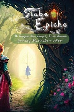 portada Fiabe Epiche: Il Regno dei Sogni, Due storie fantasy illustrate a colori (en Italiano)
