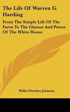 portada the life of warren g. harding: from the simple life of the farm to the glamor and power of the white house (en Inglés)